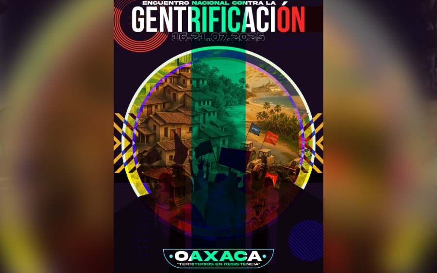 Oaxaca será sede del Encuentro Nacional contra la Gentrificación del 16 al 21 julio