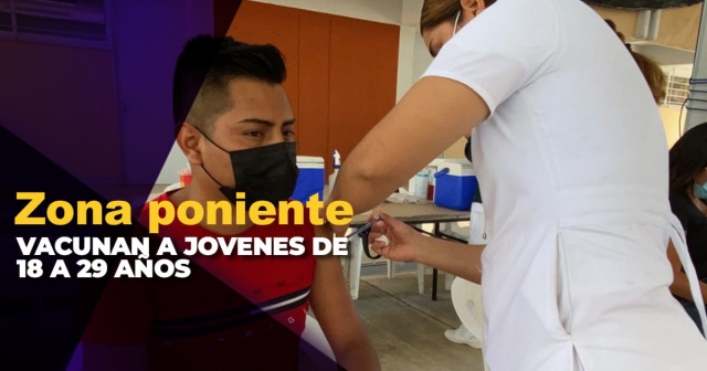 Ahora jóvenes del poniente recibirán la primera dosis de la vacuna, esta semana.