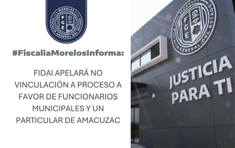 FIDAI apelar&aacute; no vinculaci&oacute;n a proceso a favor de funcionarios municipales y un particular de Amacuzac