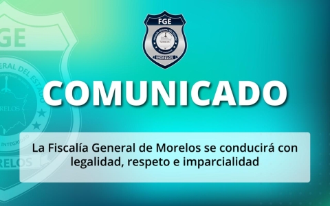 Fiscalía General de Morelos se conducirá con legalidad, respeto e imparcialidad: FGE